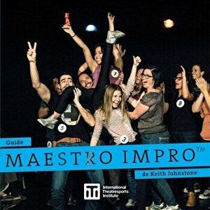Guide Maestro Impro(TM) de Keith Johnstone, Paperback - Keith Johnstone imagine