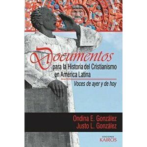 Documentos para la historia del cristianismo en América Latina: Voces de ayer y hoy, Paperback - Ondina E. González imagine
