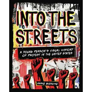 Into the Streets: A Young Person's Visual History of Protest in the United States, Paperback - Marke Bieschke imagine