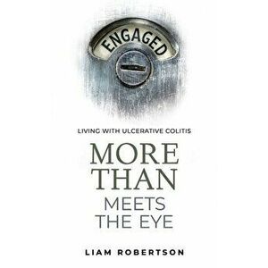More Than Meets The Eye: Living With Ulcerative Colitis, Paperback - Ben Way imagine