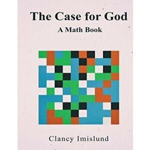 The Case for God: A Math Book, Paperback - Clancy Imislund imagine