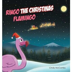Ringo the Christmas Flamingo, Paperback - Cindy McCombs imagine