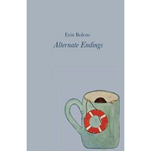 Alternate Endings, Paperback - Erin Bolens imagine