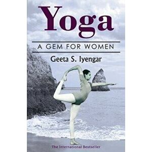 Yoga: A Gem for Women (thoroughly revised 3rd edition, 2019), Paperback - Geeta Iyengar imagine