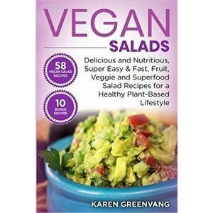 Vegan Salads: Delicious and Nutritious, Super Easy & Fast, Fruit, Veggie and Superfood Salad Recipes for a Healthy Plant-Based Lifes - Karen Greenvang imagine