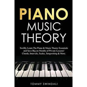 Piano Music Theory: Swiftly Learn The Piano & Music Theory Essentials and Save Big on Months of Private Lessons! Chords, Intervals, Scales - Tommy Swi imagine