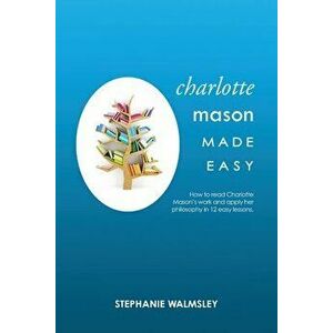 Charlotte Mason Made Easy, Paperback - Stephanie Walmsley imagine
