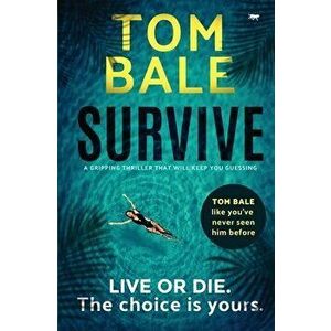 Survive: a gripping thriller that will keep you guessing, Paperback - Tom Bale imagine