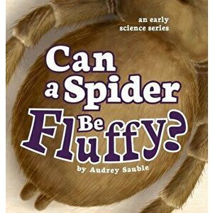 Can a Spider Be Fluffy?, Hardcover - Audrey Sauble imagine
