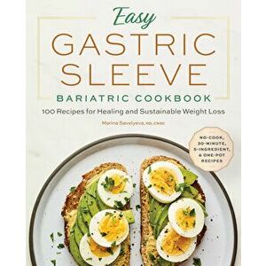 Easy Gastric Sleeve Bariatric Cookbook: 100 Recipes for Healing and Sustainable Weight Loss, Paperback - Rd Cnsc Savelyeva, Marina imagine