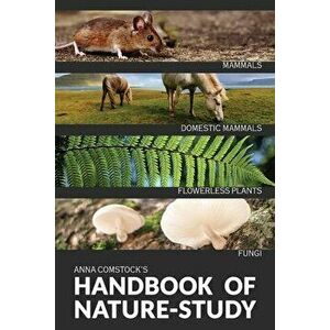 The Handbook Of Nature Study in Color - Mammals and Flowerless Plants, Paperback - Anna Comstock imagine