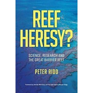 REEF HERESY? Science, Research and the Great Barrier Reef., Paperback - Peter Ridd imagine