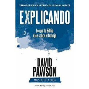 EXPLICANDO Lo que la Biblia dice sobre el trabajo, Paperback - David Pawson imagine