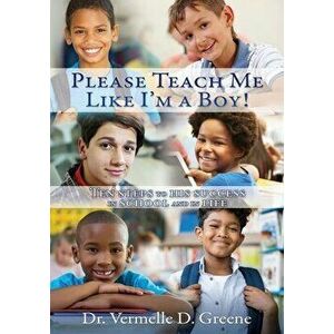 Please Teach Me Like I'm a Boy!: Ten steps to his success in school and in life, Paperback - Vermelle D. Greene imagine