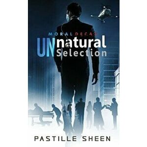 UNnatural Selection: Moral Decay, Paperback - Pastille Sheen imagine