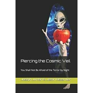 Piercing the Cosmic Veil: You Shall Not Be Afraid of the Terror by Night, Paperback - Jason Dezember imagine