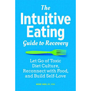 The Intuitive Eating Guide to Recovery: Let Go of Toxic Diet Culture, Reconnect with Food, and Build Self-Love, Paperback - MS Rdn Inge, Meme imagine