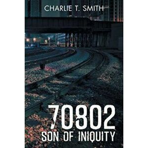 70802: Son of Iniquity, Paperback - Charlie T. Smith imagine