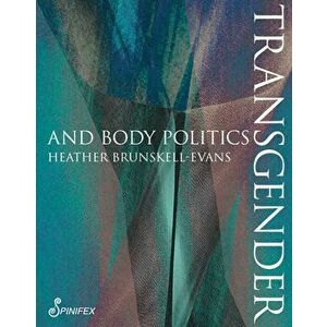 Transgender Body Politics, Paperback - Heather Brunskell-Evans imagine