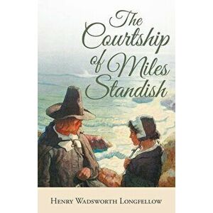 The Courtship of Miles Standish, Paperback - Henry Wadsworth Longfellow imagine