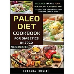 Paleo Diet Cookbook For Diabetics In 2020 - Delicious Recipes For A Healthy And Nourishing Meal, Hardcover - Barbara Trisler imagine
