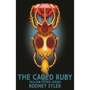 The Caged Ruby: Yellow Fever Series Book 1, Paperback - Rodney Syler imagine