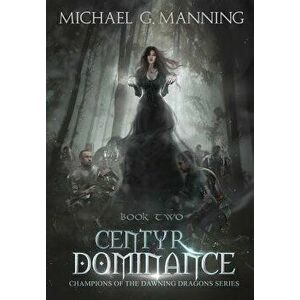 Centyr Dominance, Hardcover - Michael G. Manning imagine