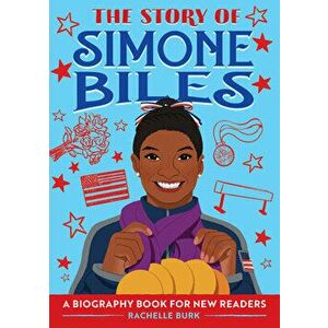 The Story of Simone Biles: A Biography Book for New Readers, Paperback - Rachelle Burk imagine