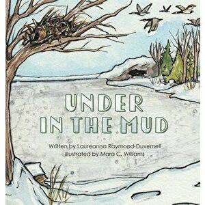 Under in the Mud, Hardcover - Laureanna Raymond-Duvernell imagine