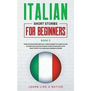 Italian Short Stories for Beginners Book 5: Over 100 Dialogues and Daily Used Phrases to Learn Italian in Your Car. Have Fun & Grow Your Vocabulary, w imagine