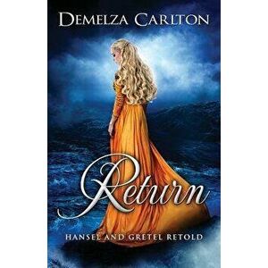 Return: Hansel and Gretel Retold, Paperback - Demelza Carlton imagine