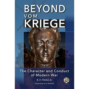 Beyond Vom Kriege: The Character and Conduct of Modern War, Paperback - Jr. Hooker, R. D. imagine