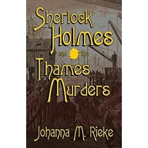 Sherlock Holmes and The Thames Murders, Paperback - Johanna M. Reike imagine