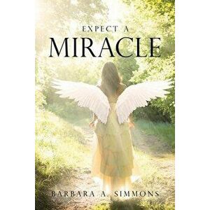 Expect a Miracle, Paperback - Barbara A. Simmons imagine