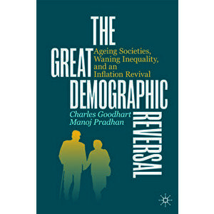 The Great Demographic Reversal: Ageing Societies, Waning Inequality, and an Inflation Revival, Hardcover - Charles Goodhart imagine