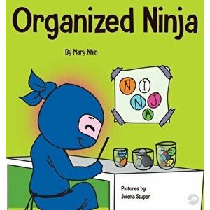 Organized Ninja: A Children's Book About Organization and Overcoming Messy Habits, Hardcover - Mary Nhin imagine