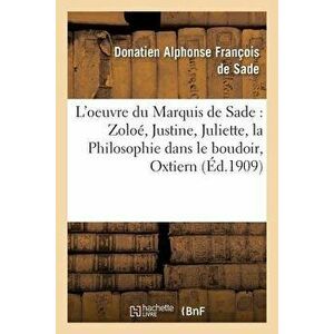 L'oeuvre du Marquis de Sade Zoloé, Justine, Juliette, la Philosophie dans le boudoir, , Paperback - *** imagine