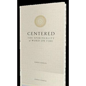 Centered: The Spirituality of Word on Fire, Hardcover - *** imagine