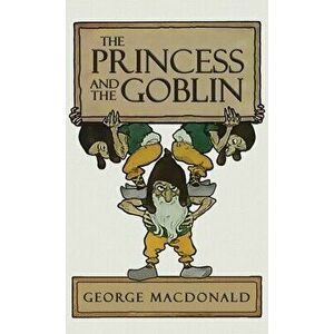 The Princess and the Goblin, Hardcover - George MacDonald imagine
