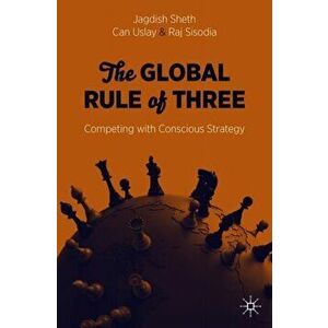 The Global Rule of Three: Competing with Conscious Strategy, Paperback - Jagdish Sheth imagine