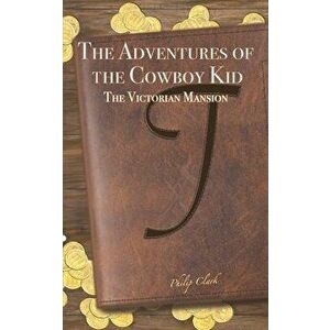 The Adventures of the Cowboy Kid, Paperback - Philip Clark imagine