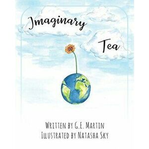 Imaginary Tea, Paperback - G. E. Martin imagine