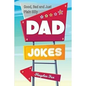 Good, Bad and Just Plain Silly Dad Jokes: A Terribly Funny Book of Father's Day Jokes, Puns, One-Liners, Wordplay and Knock Knocks (Gifts For Dad) - H imagine