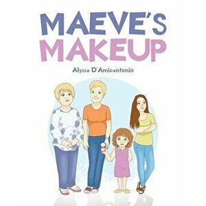 Maeve's Makeup, Paperback - Alyssa D'Amicantonio imagine