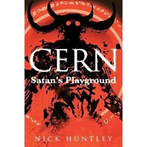 Cern: Satan's Playground, Paperback - Nick Huntley imagine