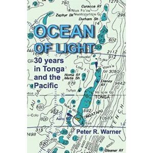 Ocean of Light: 30 Years in Tonga and the Pacific: (Worldwide Edition), Paperback - Peter Warner imagine