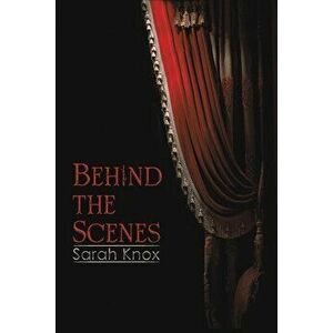 Behind the Scenes, Paperback - Sarah Knox imagine