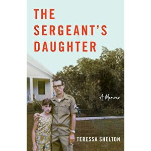 The Sergeant's Daughter: A Memoir, Paperback - Teressa Shelton imagine