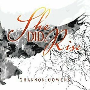 She Did Rise, Paperback - Shannon Gowens imagine