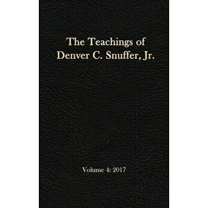 The Teachings of Denver C. Snuffer, Jr. Volume 4: 2017: Reader's Edition Hardback, 6 x 9 in., Hardcover - Jr. Snuffer, Denver C. imagine